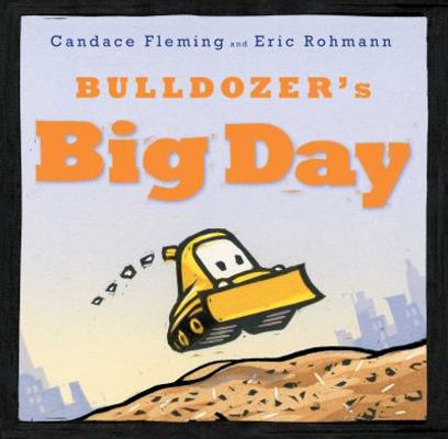 Bulldozer's Big Day 1481400975 Book Cover