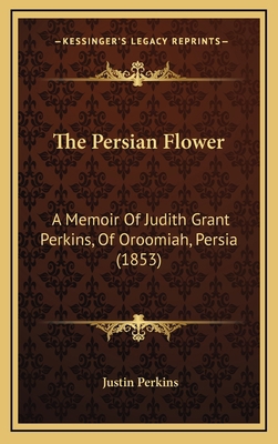 The Persian Flower: A Memoir Of Judith Grant Pe... 1165627698 Book Cover