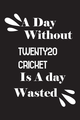 A day without Twenty20 cricket is a day wasted 1659170494 Book Cover