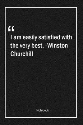 Paperback I am easily satisfied with the very best. -Winston Churchill: Lined Gift Notebook With Unique Touch | Journal | Lined Premium 120 Pages |Quotes| Book