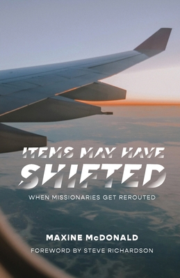 Items May Have Shifted: When Missionaries Get R... 1735234559 Book Cover