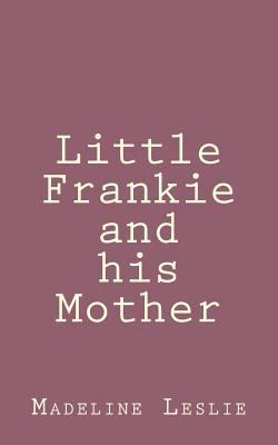 Little Frankie and his Mother 1492889695 Book Cover