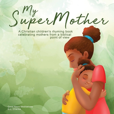 My Supermother: A Christian children's rhyming ... 199068114X Book Cover