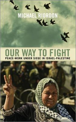 Our Way to Fight: Peace-Work Under Siege in Isr... 0745330223 Book Cover