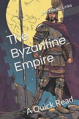 The Byzantine Empire: A Quick Read B0F43Y7DLR Book Cover