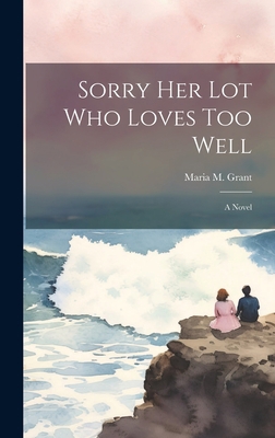 Sorry Her Lot Who Loves Too Well 1021056529 Book Cover