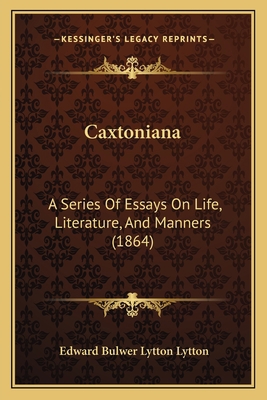 Caxtoniana: A Series Of Essays On Life, Literat... 1166483827 Book Cover