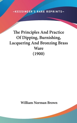 The Principles and Practice of Dipping, Burnish... 1161690131 Book Cover