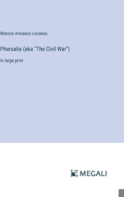 Pharsalia (aka "The Civil War"): in large print 338700091X Book Cover