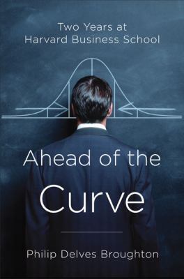 Ahead of the Curve: Two Years at Harvard Busine... 1594201757 Book Cover