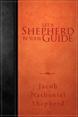 Let a Shepherd Be Your Guide 1449781039 Book Cover