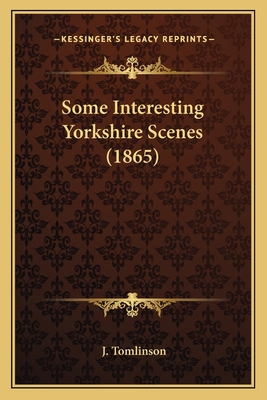 Some Interesting Yorkshire Scenes (1865) 1164886150 Book Cover