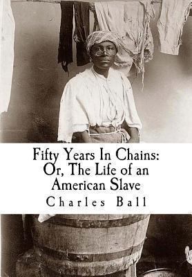 Fifty Years In Chains: Or, The Life of an Ameri... 1469940272 Book Cover