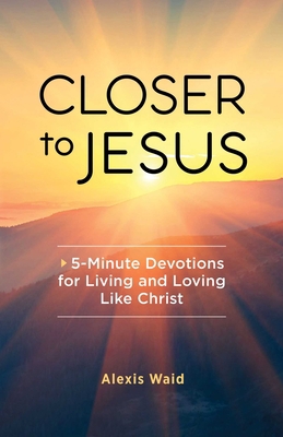 Closer to Jesus: 5-Minute Devotions for Living ... 1685396461 Book Cover