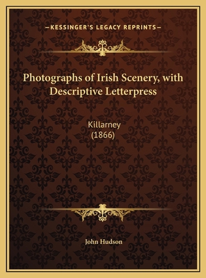 Photographs of Irish Scenery, with Descriptive ... 1169668119 Book Cover