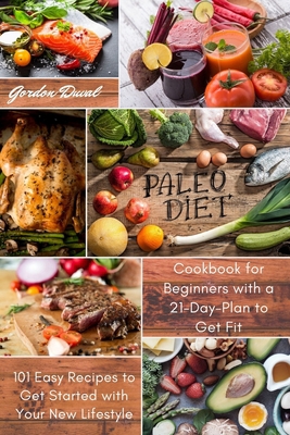 Paleo Diet Cookbook for Beginners: 101 Easy Recipes to Get Started with Your New Lifestyle B088N2F4K5 Book Cover