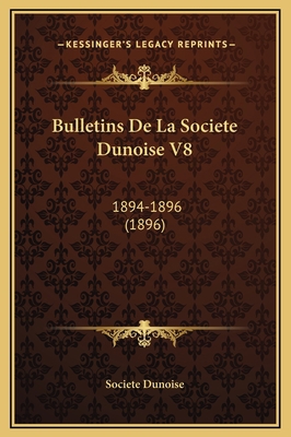 Bulletins De La Societe Dunoise V8: 1894-1896 (... [French] 1169354432 Book Cover