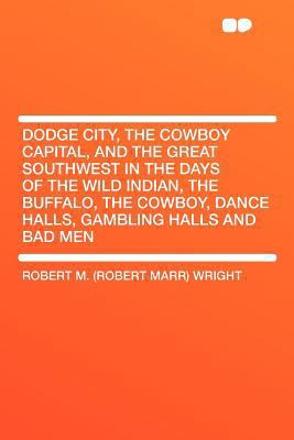 Dodge City, the Cowboy Capital, and the Great S... 140768079X Book Cover