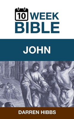 John: A 10 Week Bible Study 0999731297 Book Cover