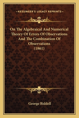 On The Algebraical And Numerical Theory Of Erro... 1164058282 Book Cover