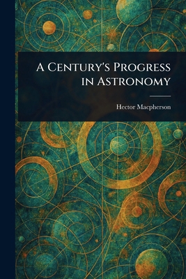 A Century's Progress in Astronomy 1023555115 Book Cover