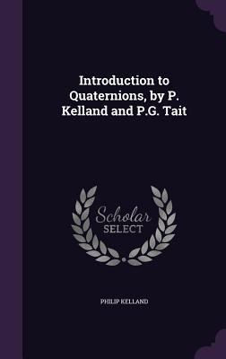 Introduction to Quaternions, by P. Kelland and ... 1341109224 Book Cover