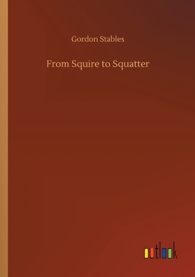 From Squire to Squatter 3752427078 Book Cover