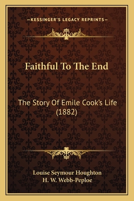 Faithful To The End: The Story Of Emile Cook's ... 1164642944 Book Cover