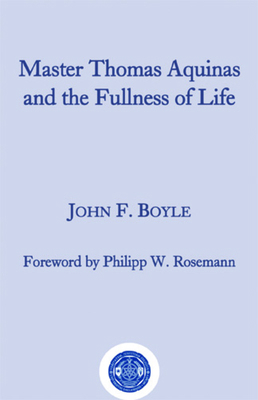 Master Thomas Aquinas and the Fullness of Life 1587314932 Book Cover