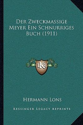 Der Zweckmassige Meyer Ein Schnurriges Buch (1911) [German] 1168059682 Book Cover