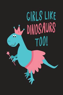 Girls Like Dinosaurs Too: Cute Dinosaur Noteboo... 1721511385 Book Cover