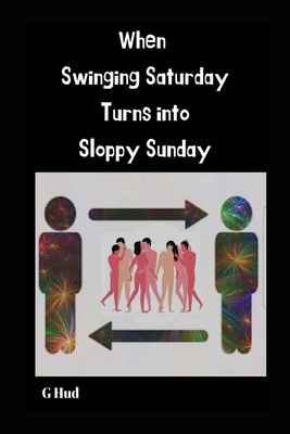 When Swinging Saturday turns into Sloppy Sunday 1701518635 Book Cover