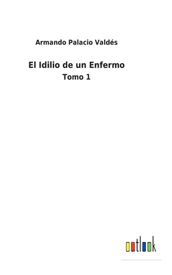 El Idilio de un Enfermo: Tomo 1 [Spanish] 3752496614 Book Cover