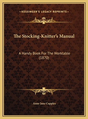 The Stocking-Knitter's Manual: A Handy Book For... 116954391X Book Cover