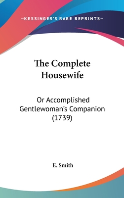 The Complete Housewife: Or Accomplished Gentlew... 1104966387 Book Cover