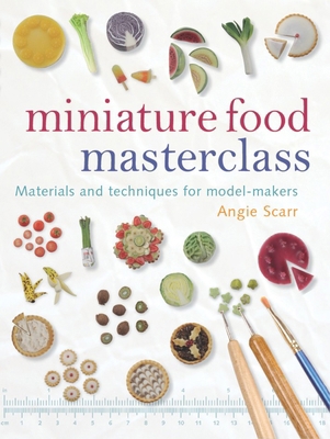 Miniature Food Masterclass: Materials and Techn... 1861085257 Book Cover