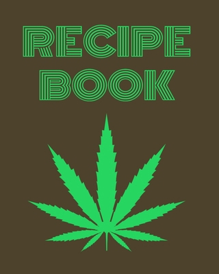 Recipe Book: Marijuana Recipe Book to Write In 1689235314 Book Cover