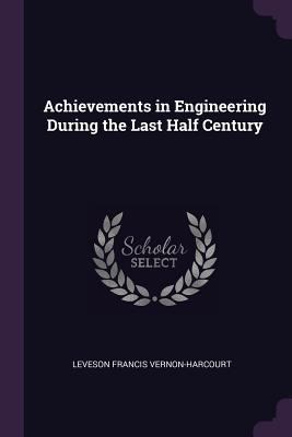 Achievements in Engineering During the Last Hal... 1377514609 Book Cover