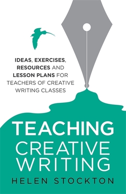 Teaching Creative Writing 1845285190 Book Cover