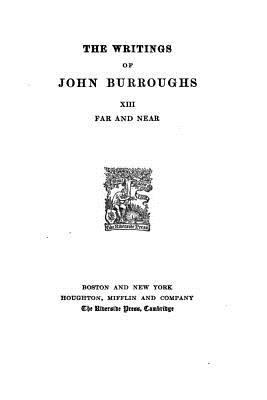 The Writings of John Burrough - XIII - Far and ... 1530119278 Book Cover
