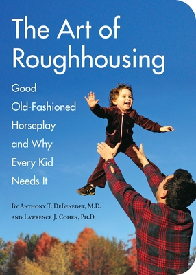 The Art of Roughhousing: Good Old-Fashioned Hor... B004XWLOYC Book Cover