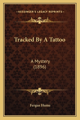 Tracked By A Tattoo: A Mystery (1896) 116631376X Book Cover