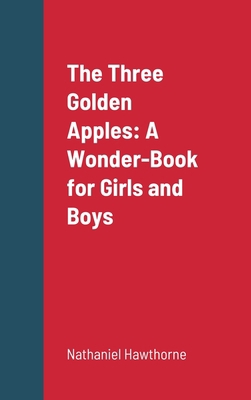 The Three Golden Apples: A Wonder-Book for Girl... 1387667262 Book Cover