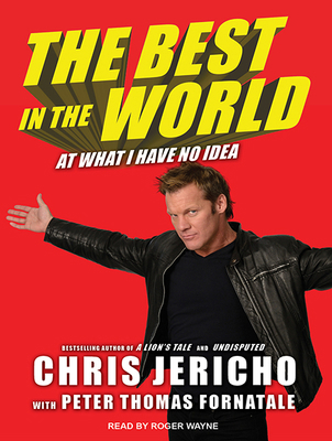 The Best in the World: At What I Have No Idea 1494552736 Book Cover