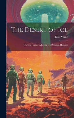 The Desert of ice; or, The Further Adventures o... 1019392231 Book Cover