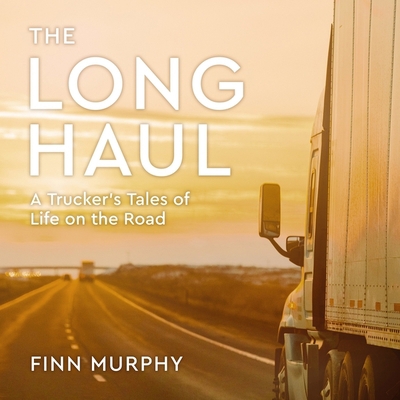 The Long Haul Lib/E: A Trucker's Tales of Life ... 1665144114 Book Cover