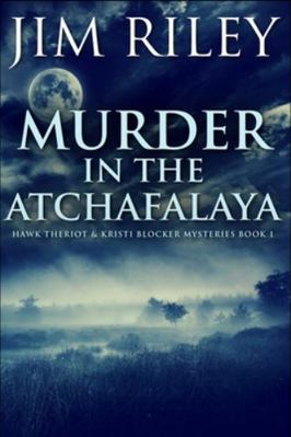 Murder In The Atchafalaya (Hawk Theriot And Kri... 171559519X Book Cover
