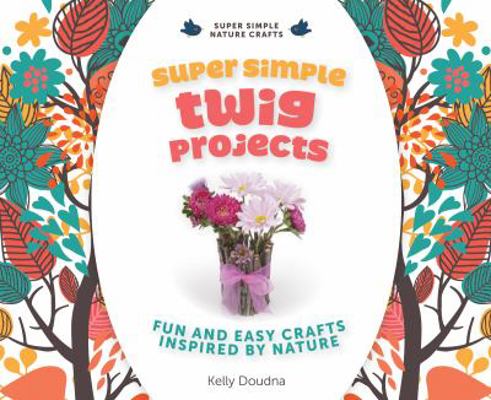 Super Simple Twig Projects: Fun and Easy Crafts... 1624030831 Book Cover