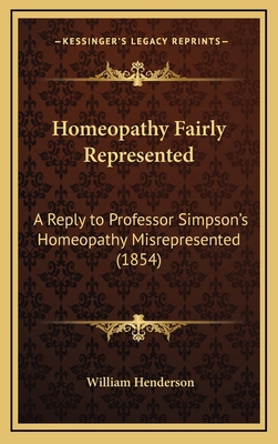 Homeopathy Fairly Represented: A Reply to Profe... 1164760130 Book Cover