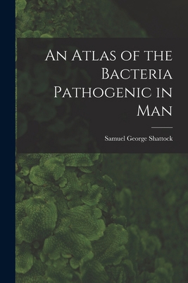 An Atlas of the Bacteria Pathogenic in Man 1018246827 Book Cover